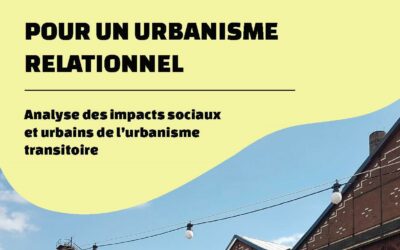 Pour un urbanisme relationnel – Analyse des impacts sociaux et urbains de l’urbanisme transitoire