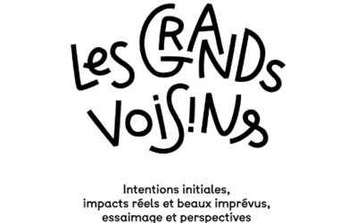 Les Grands Voisins : Intentions initiales, impacts réels et beaux imprévus, essaimage et perspectives